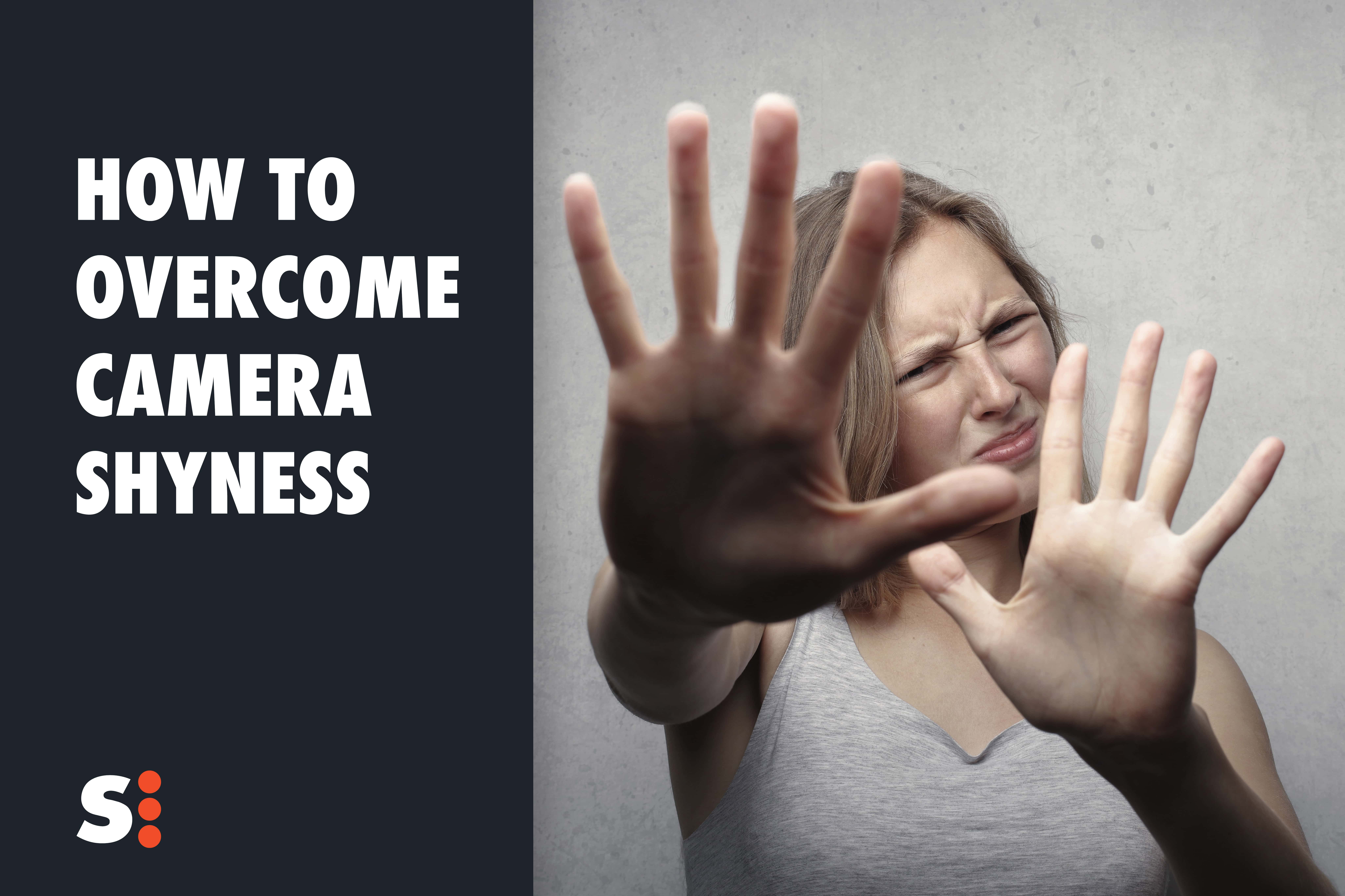 How To Overcome Camera Shyness