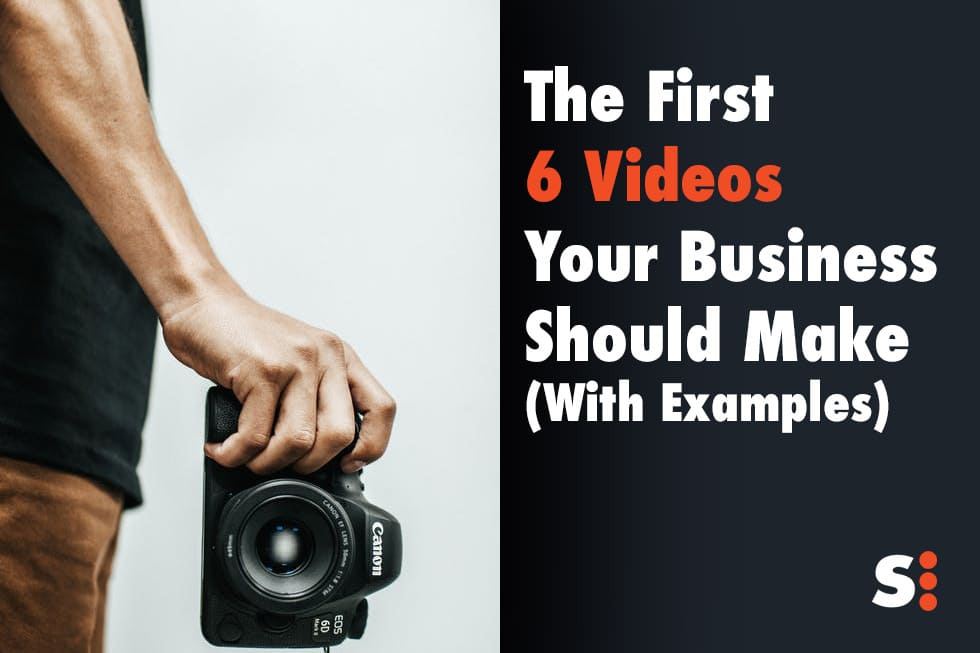 The First 6 Videos Your Business Should Make (With Examples)