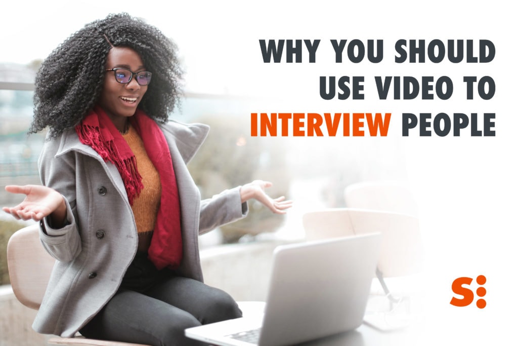 Why You Should Use Video To Interview People