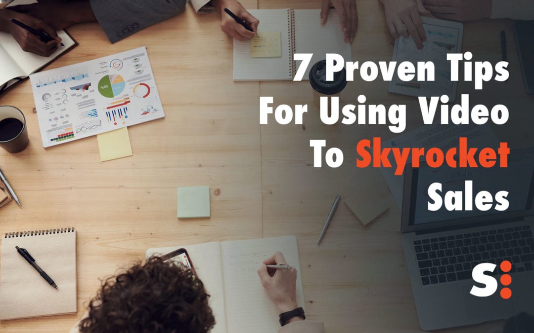 7 Proven Tips for Using Video to Skyrocket Sales