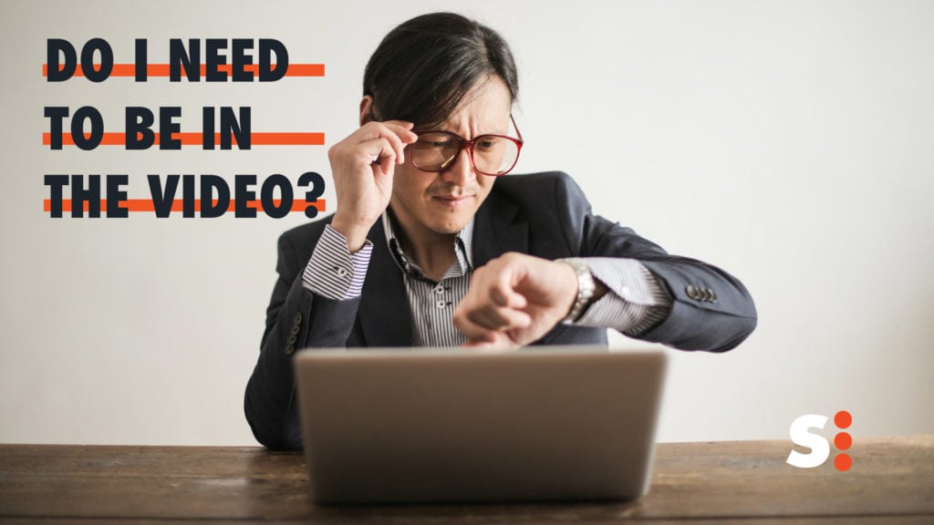 Do I Need To Be In The Video For My Business?