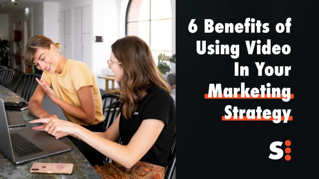 6 Benefits of Using Video In Your Marketing Strategy