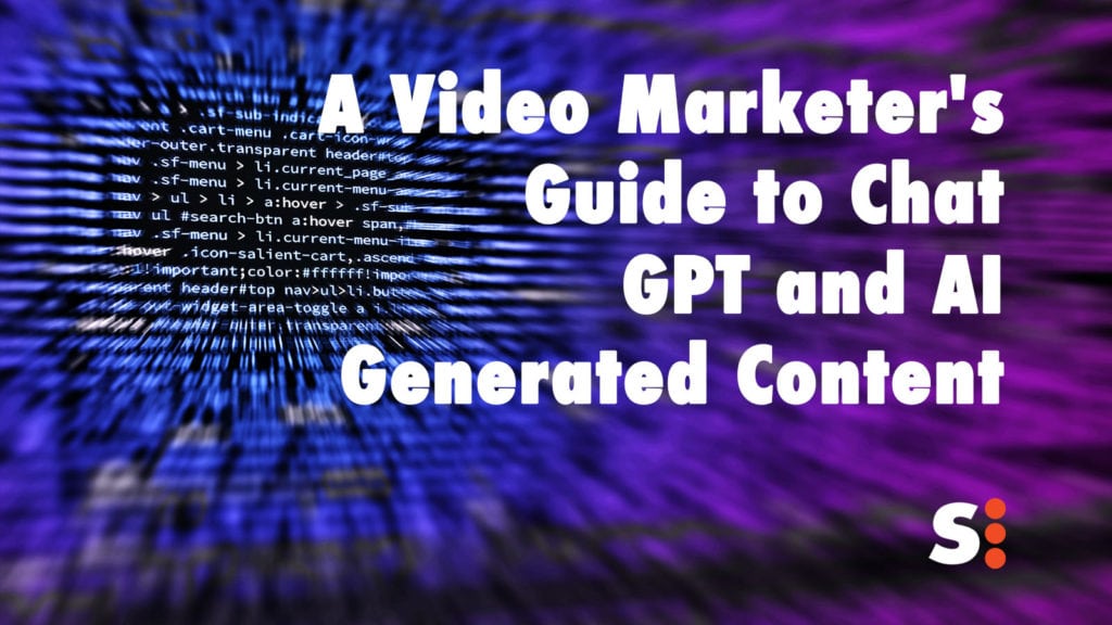 A Video Marketer's Guide to Chat GPT and AI Generated Content