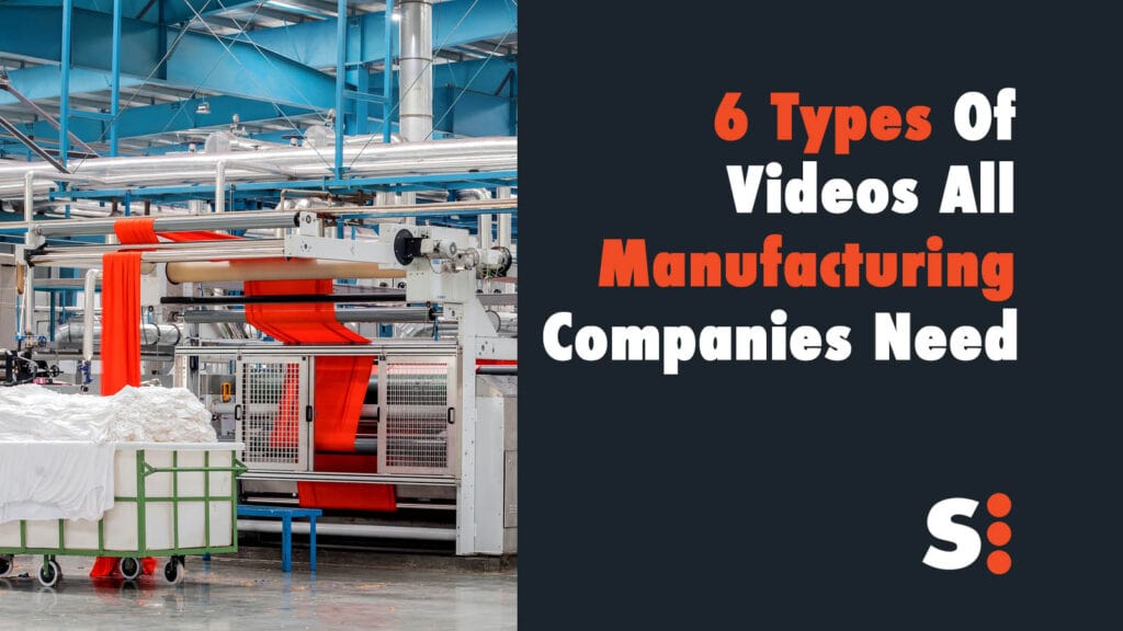 6 Types Of Videos All Manufacturing Companies Need 