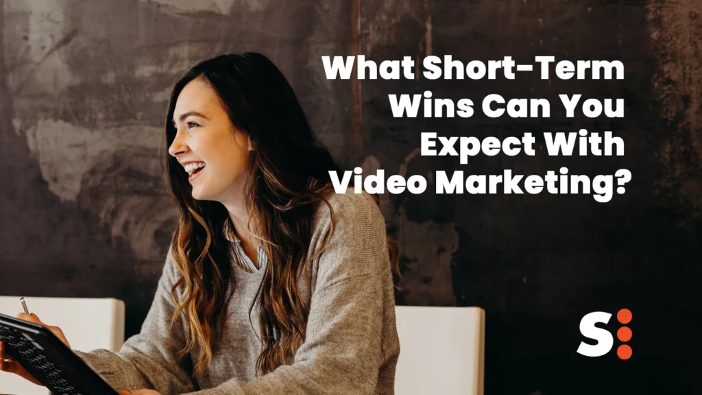 What Short-Term Wins Can You Expect With Video Marketing?
